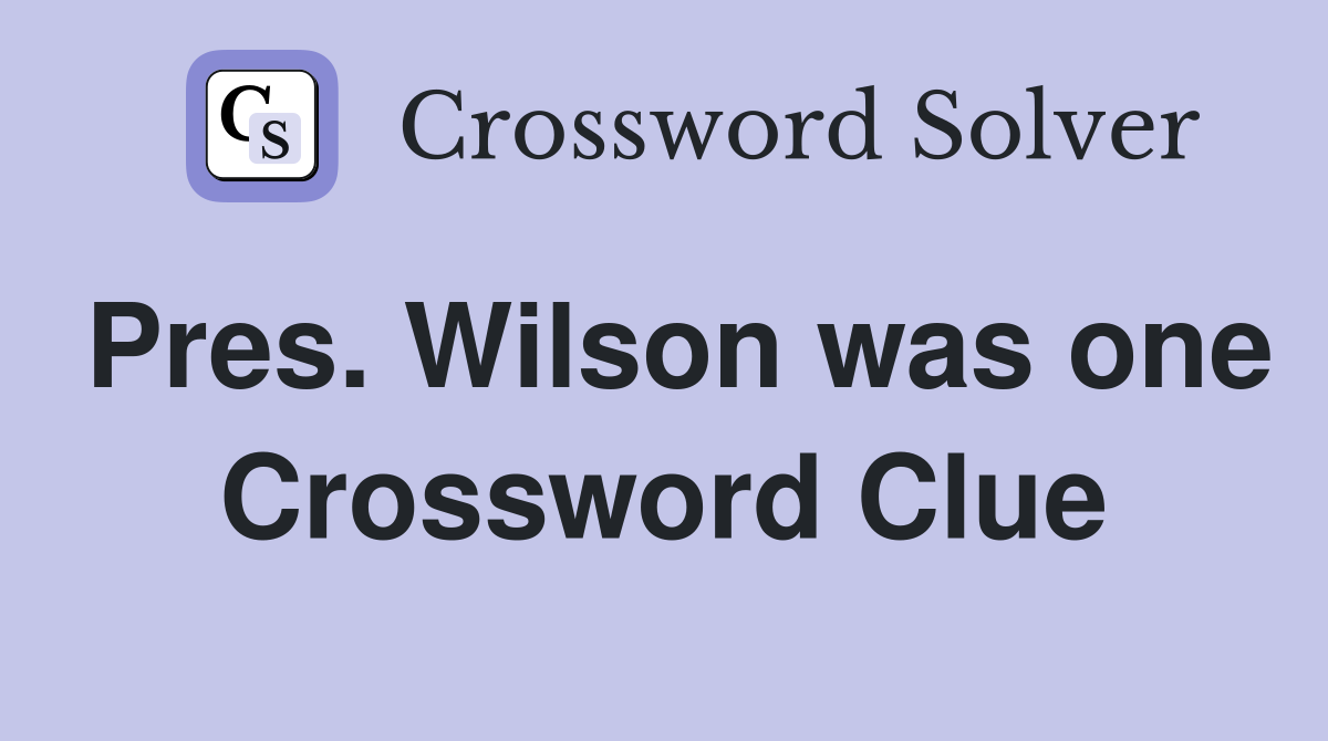 Pres. Wilson was one Crossword Clue