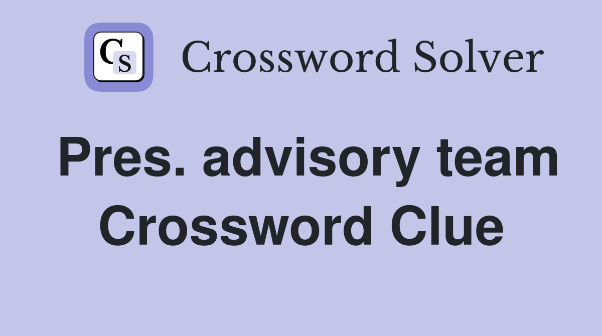Pres. advisory team Crossword Clue