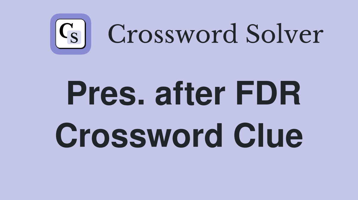Pres. after FDR Crossword Clue