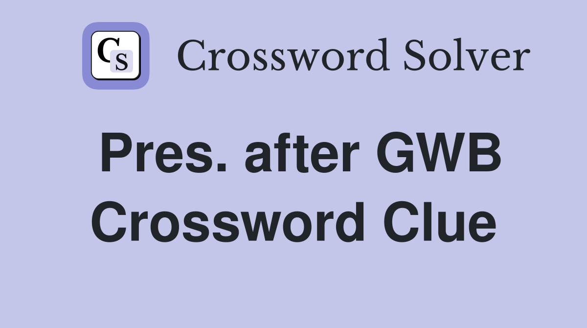 Pres. after GWB Crossword Clue