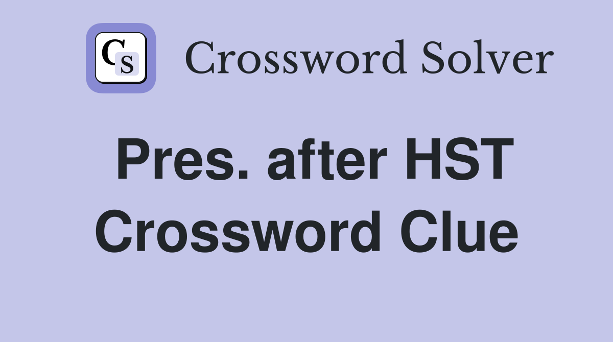 Pres. after HST Crossword Clue