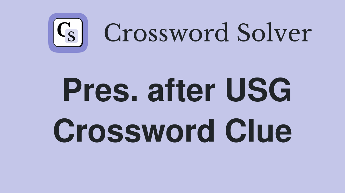 Pres. after USG Crossword Clue
