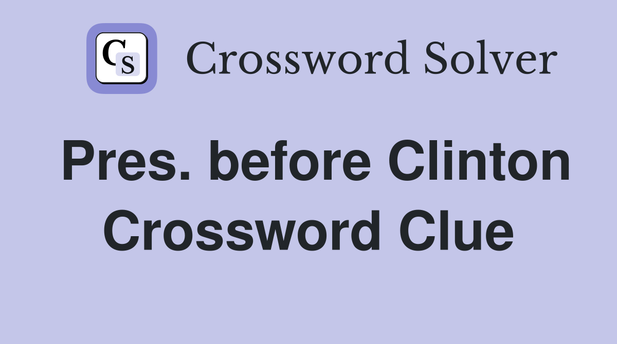 Pres. before Clinton Crossword Clue