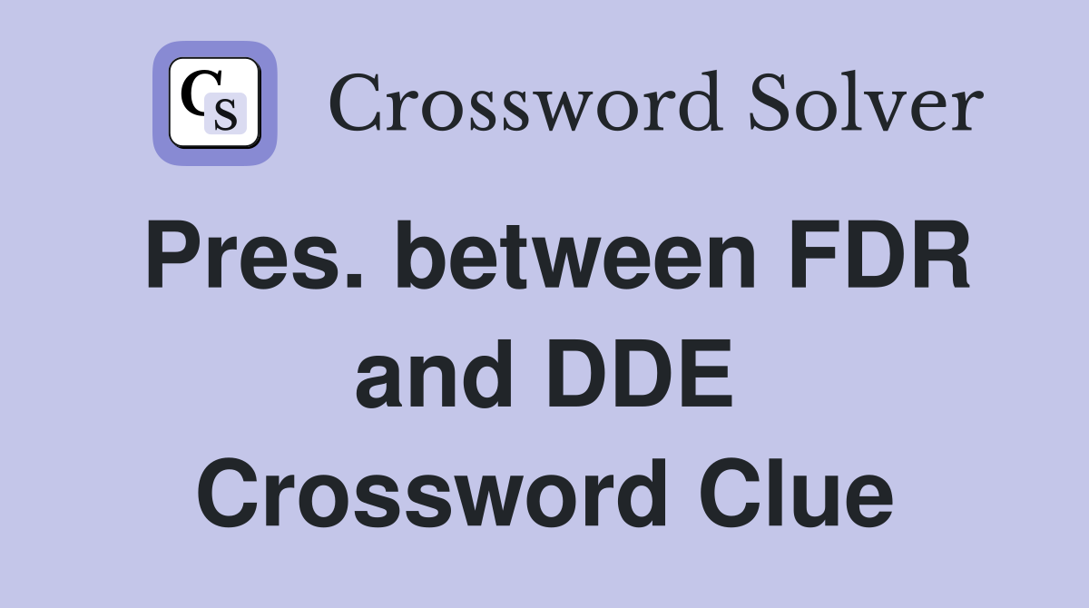 Pres. between FDR and DDE Crossword Clue