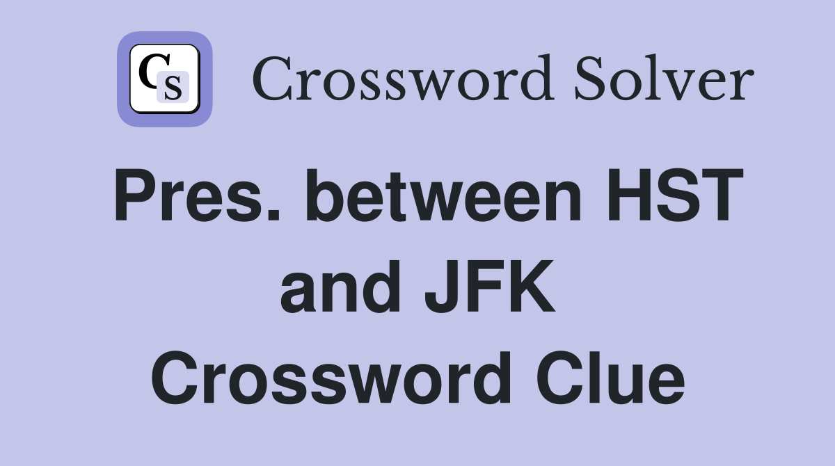 Pres. between HST and JFK Crossword Clue