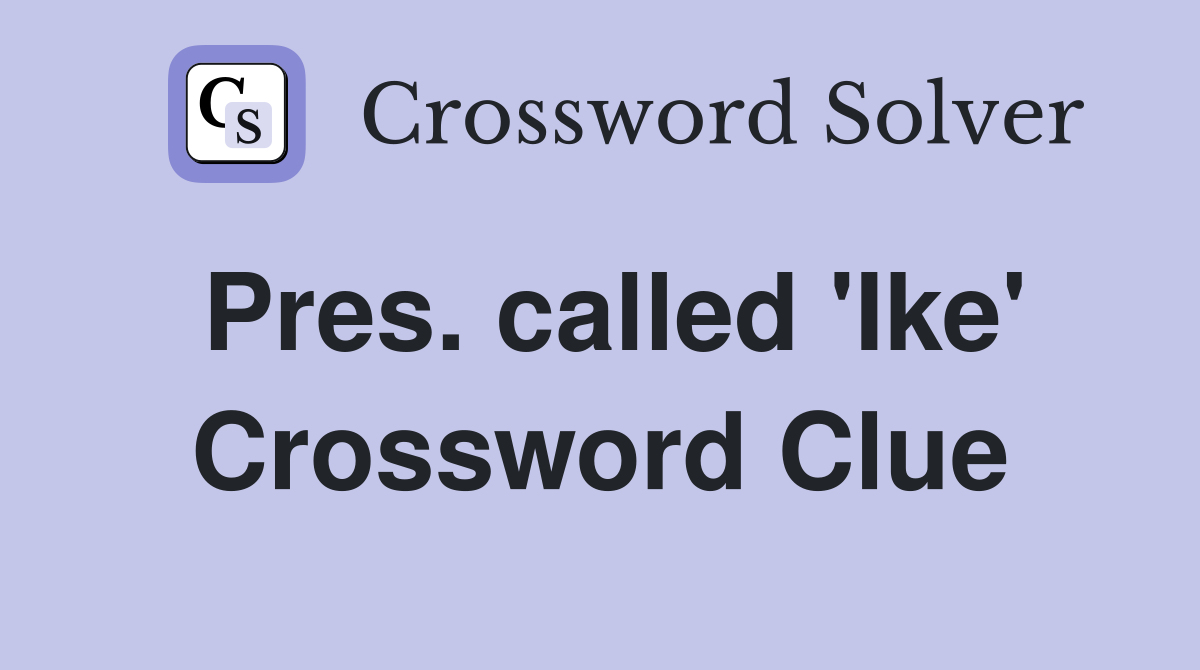 Pres. called 'Ike' Crossword Clue
