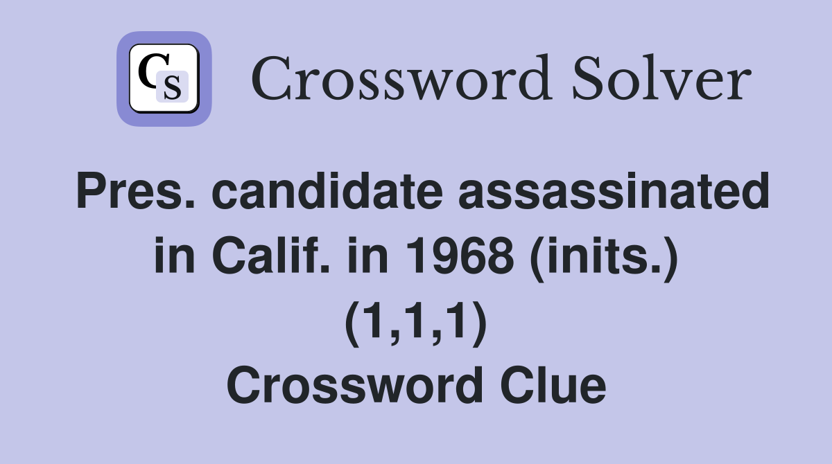 Pres. candidate assassinated in Calif. in 1968 (inits.) (1,1,1) Crossword Clue