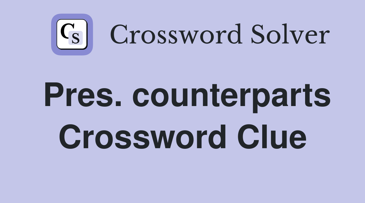 Pres. counterparts Crossword Clue
