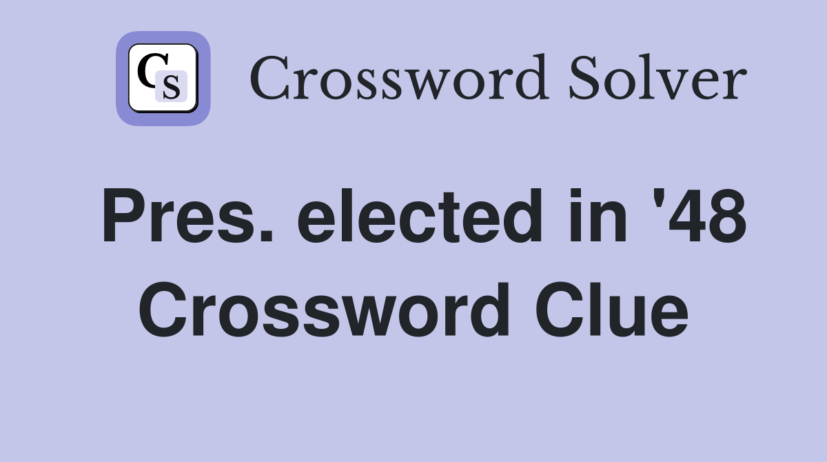 Pres. elected in '48 Crossword Clue