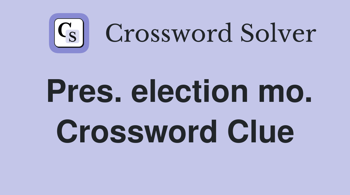 Pres. election mo. Crossword Clue