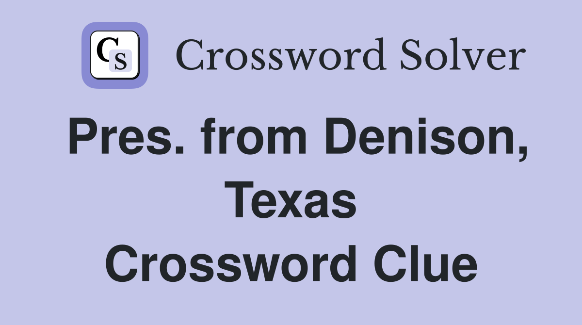 Pres. from Denison, Texas Crossword Clue