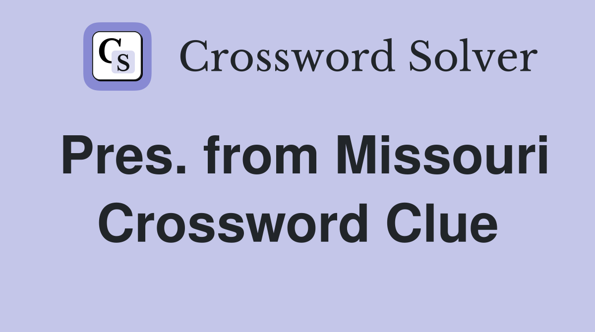 Pres. from Missouri Crossword Clue
