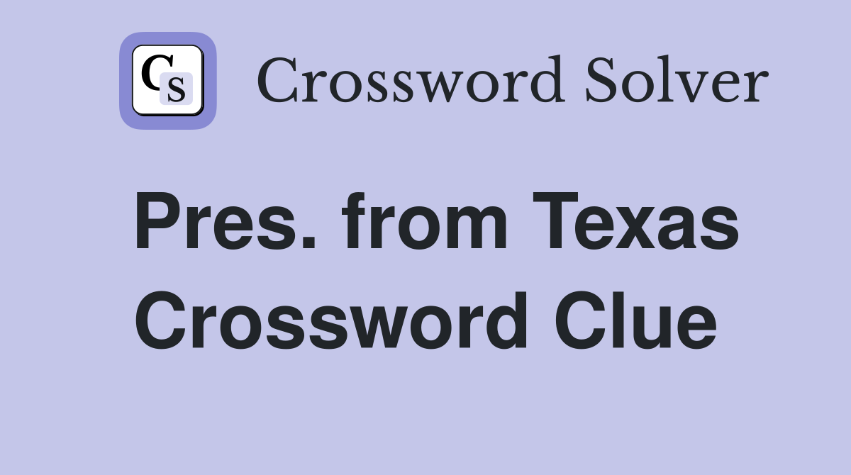 Pres. from Texas Crossword Clue