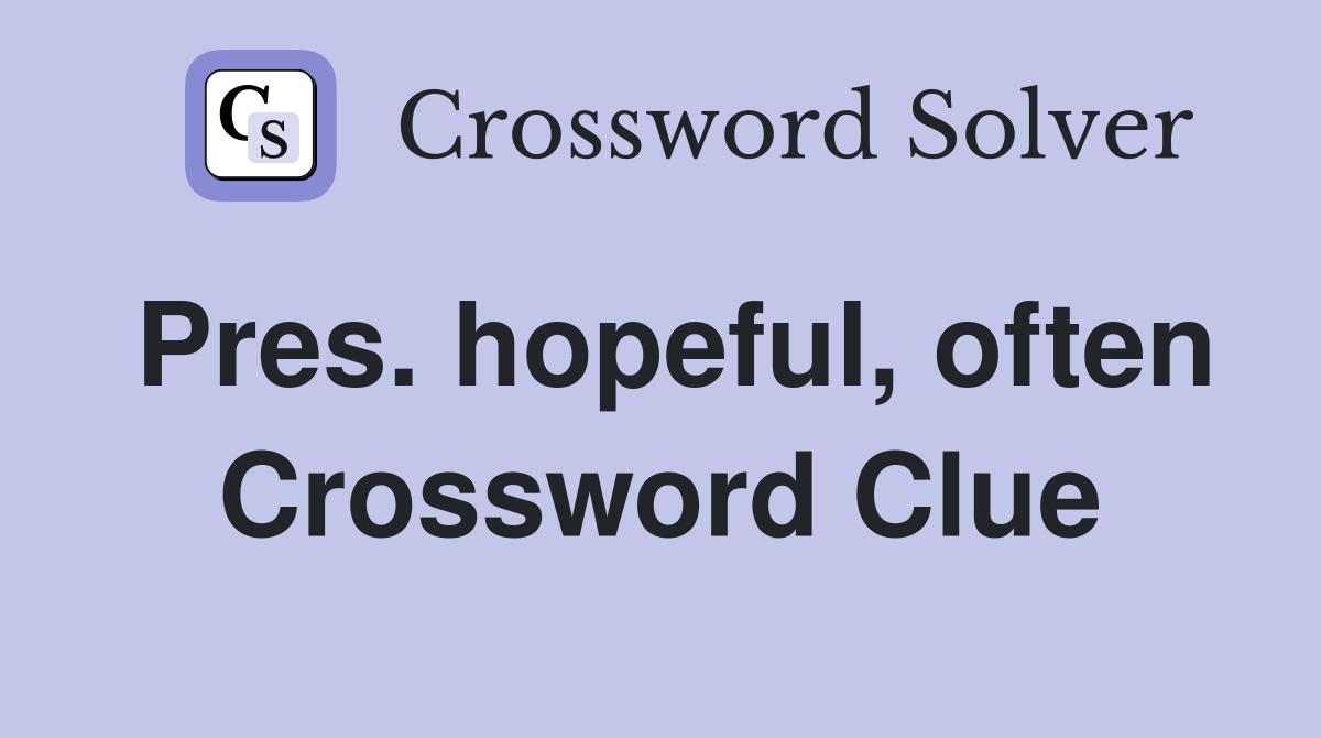 Pres. hopeful, often Crossword Clue