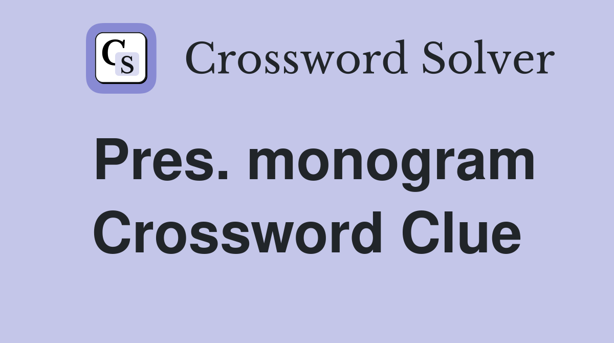 Pres. monogram Crossword Clue