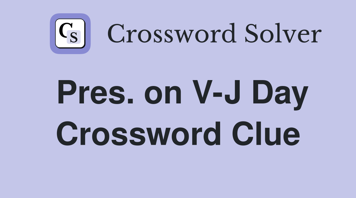 Pres. on V-J Day Crossword Clue