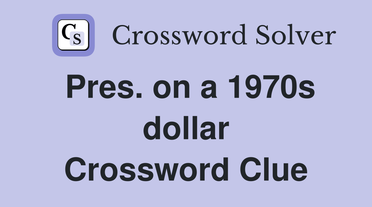 Pres. on a 1970s dollar Crossword Clue