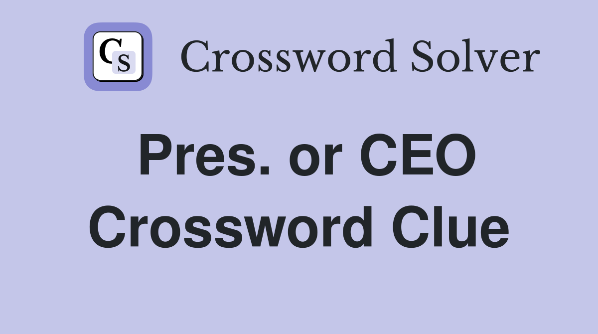 Pres. or CEO Crossword Clue