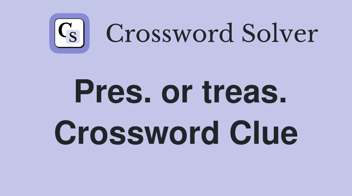 Pres. or treas. Crossword Clue
