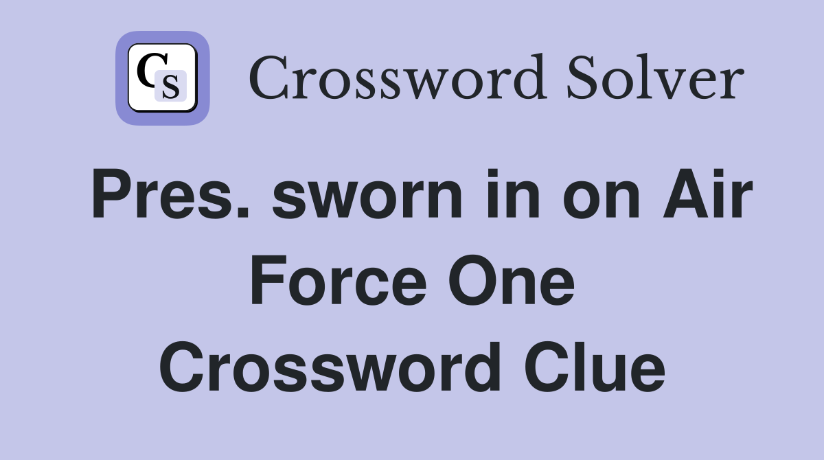 Pres. sworn in on Air Force One Crossword Clue