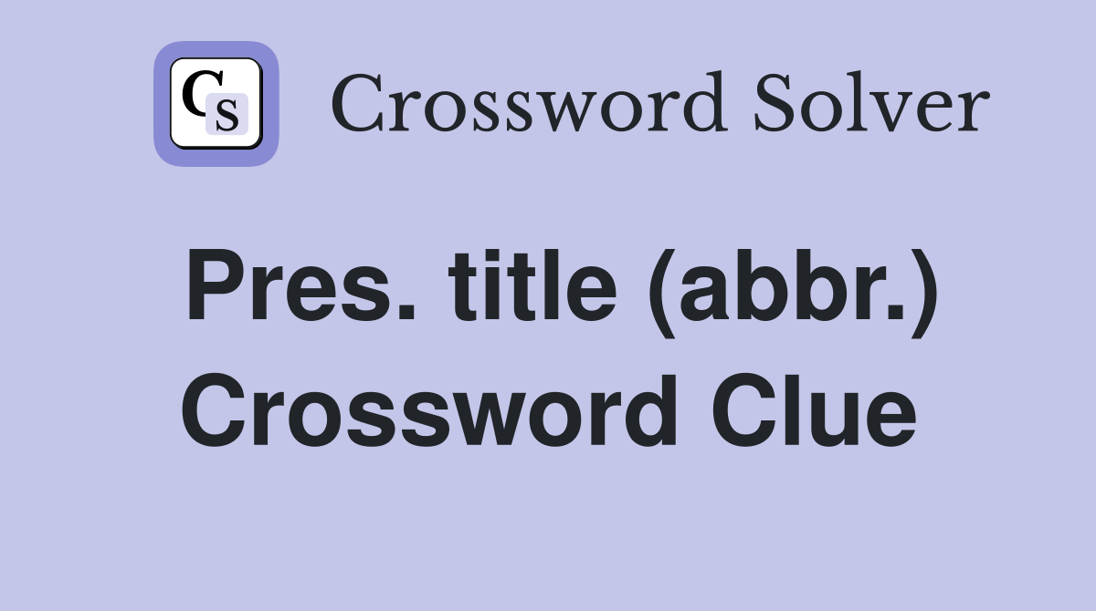 Pres. title (abbr.) Crossword Clue