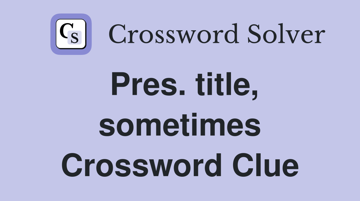Pres. title, sometimes Crossword Clue