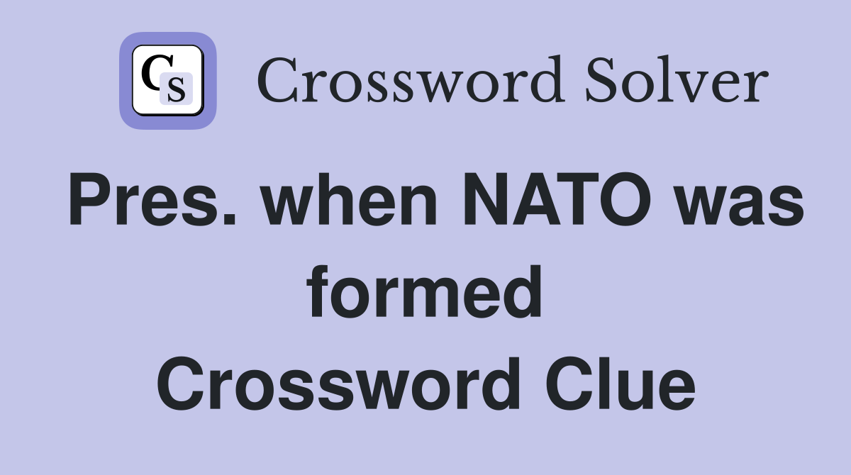 Pres. when NATO was formed Crossword Clue
