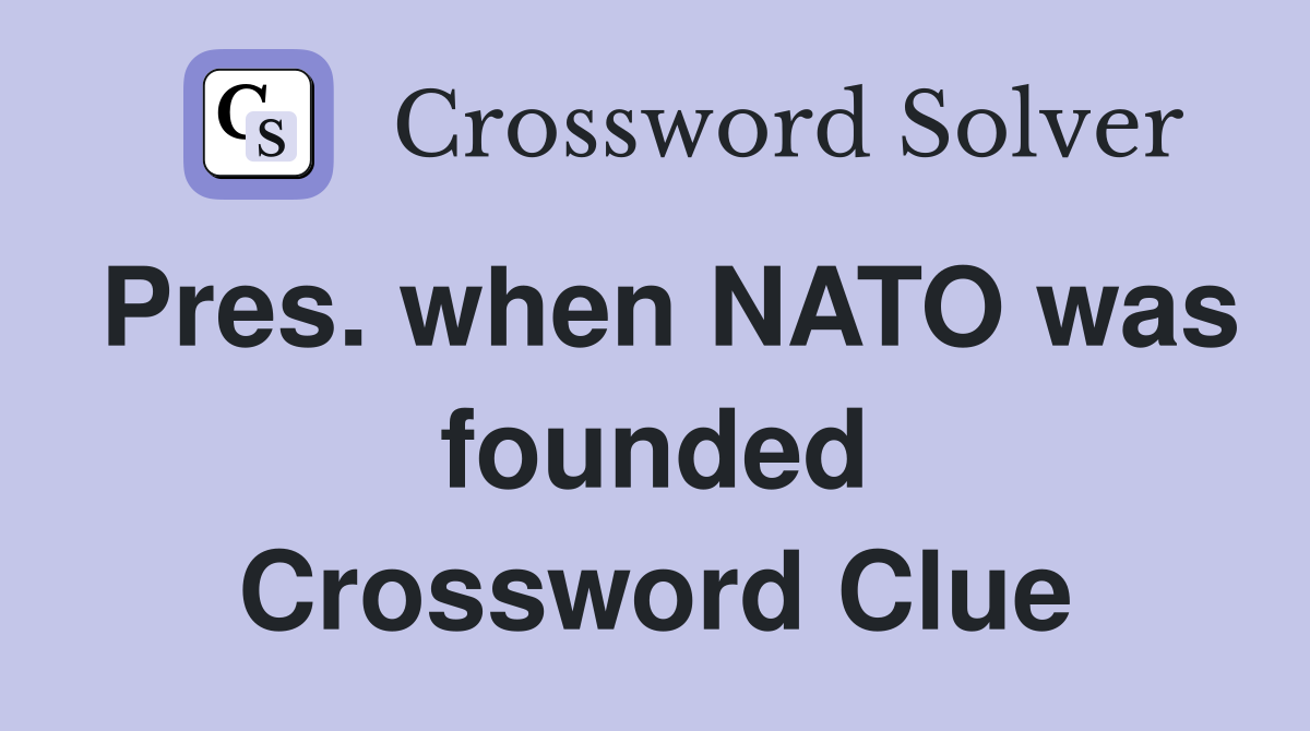 Pres. when NATO was founded Crossword Clue