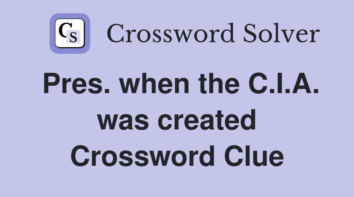 Pres. when the C.I.A. was created Crossword Clue