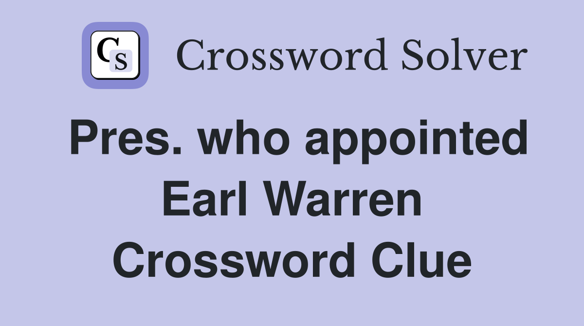 Pres. who appointed Earl Warren Crossword Clue