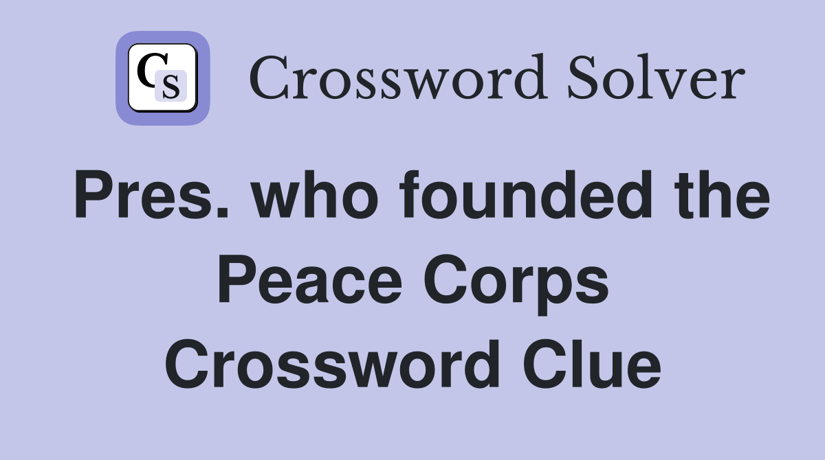 Pres. who founded the Peace Corps Crossword Clue