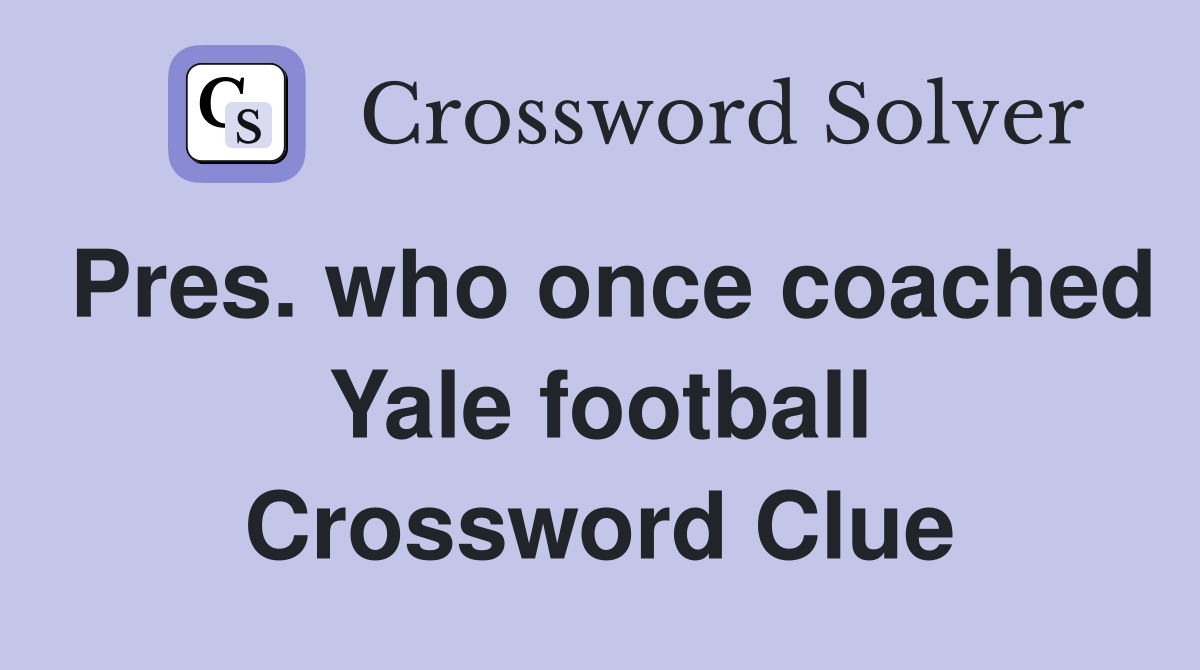 Pres. who once coached Yale football Crossword Clue