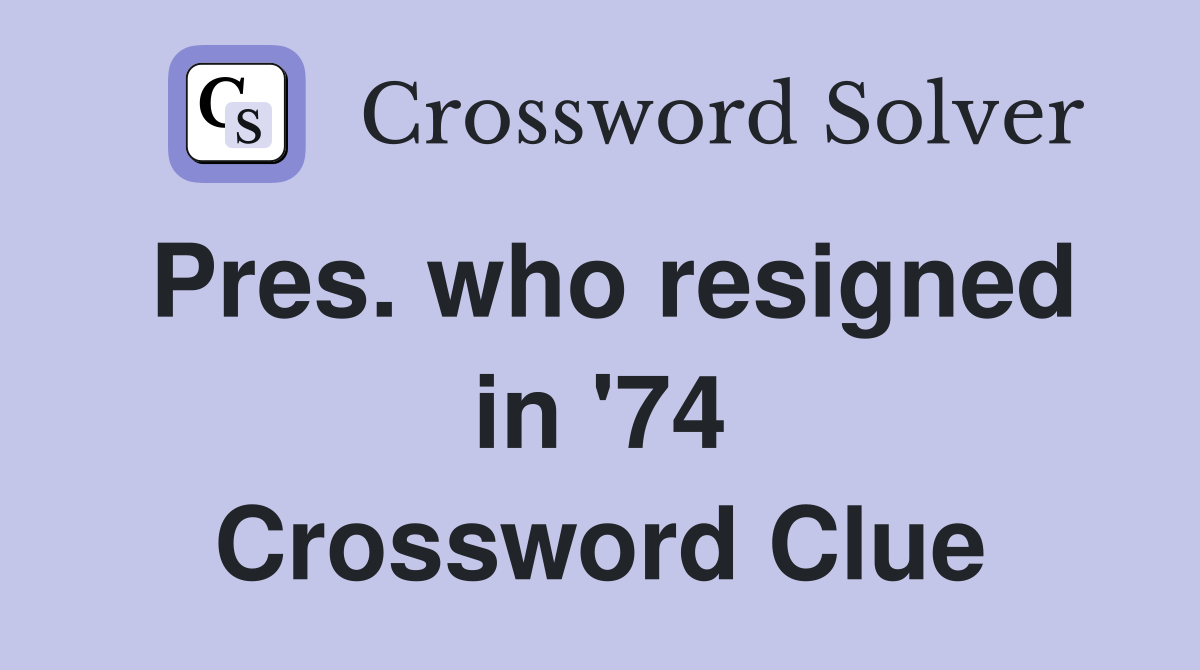 Pres. who resigned in '74 Crossword Clue
