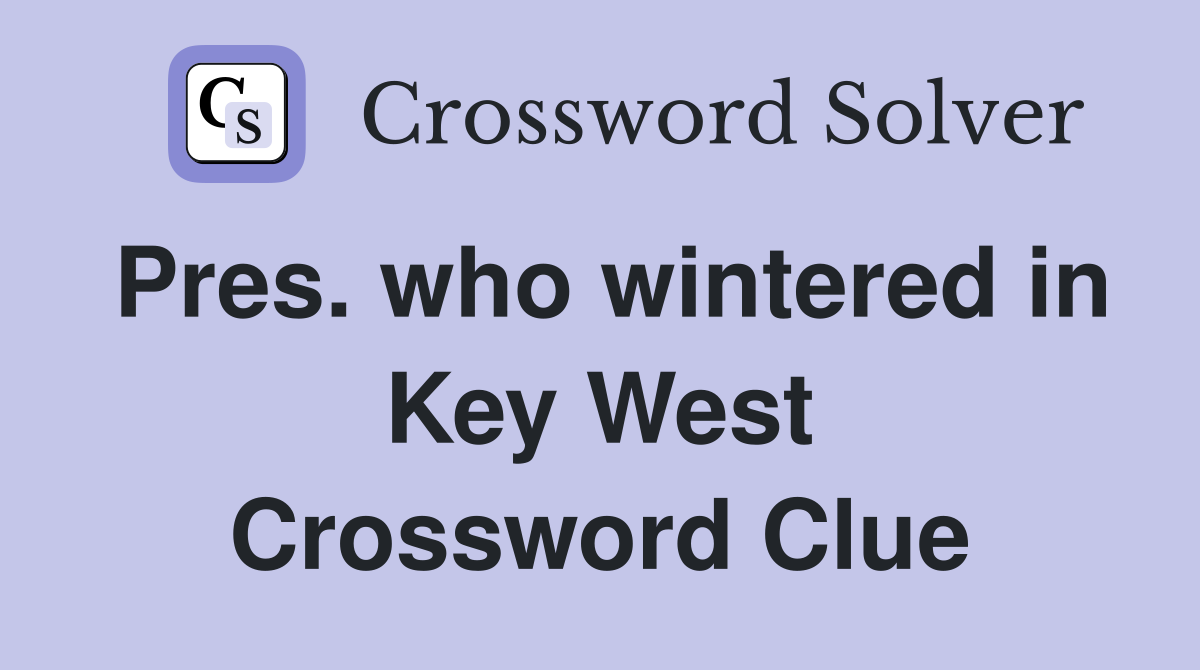 Pres. who wintered in Key West Crossword Clue