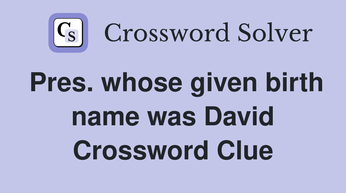 Pres. whose given birth name was David Crossword Clue