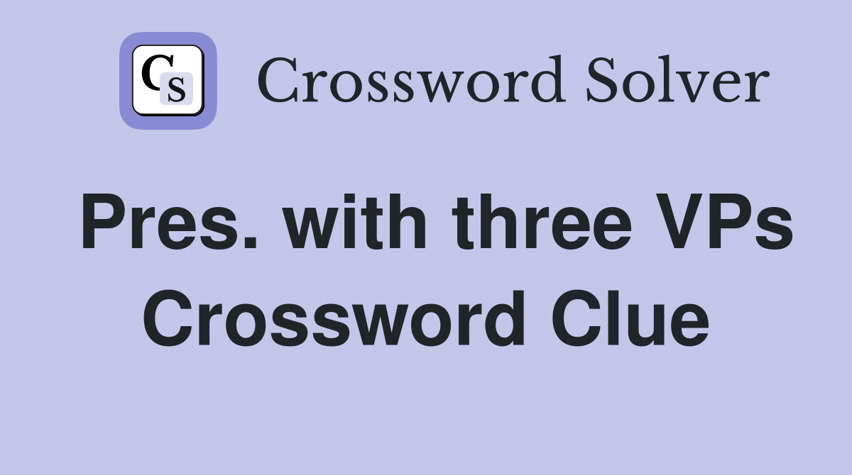 Pres. with three VPs Crossword Clue