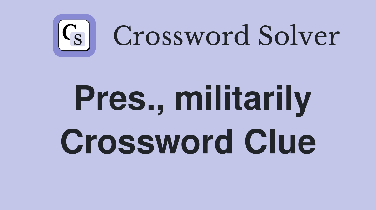 Pres., militarily Crossword Clue