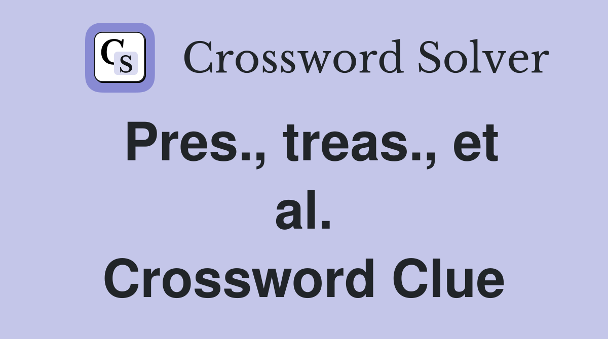 Pres., treas., et al. Crossword Clue