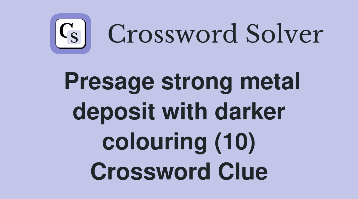 Presage strong metal deposit with darker colouring (10) Crossword Clue