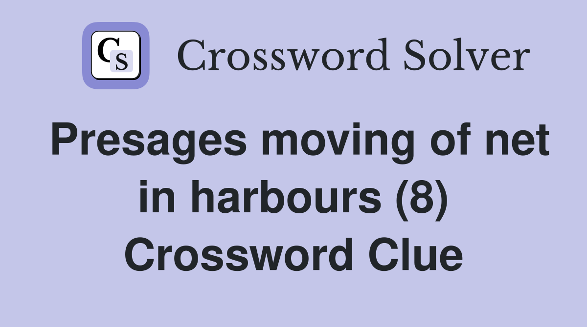 Presages moving of net in harbours (8) Crossword Clue