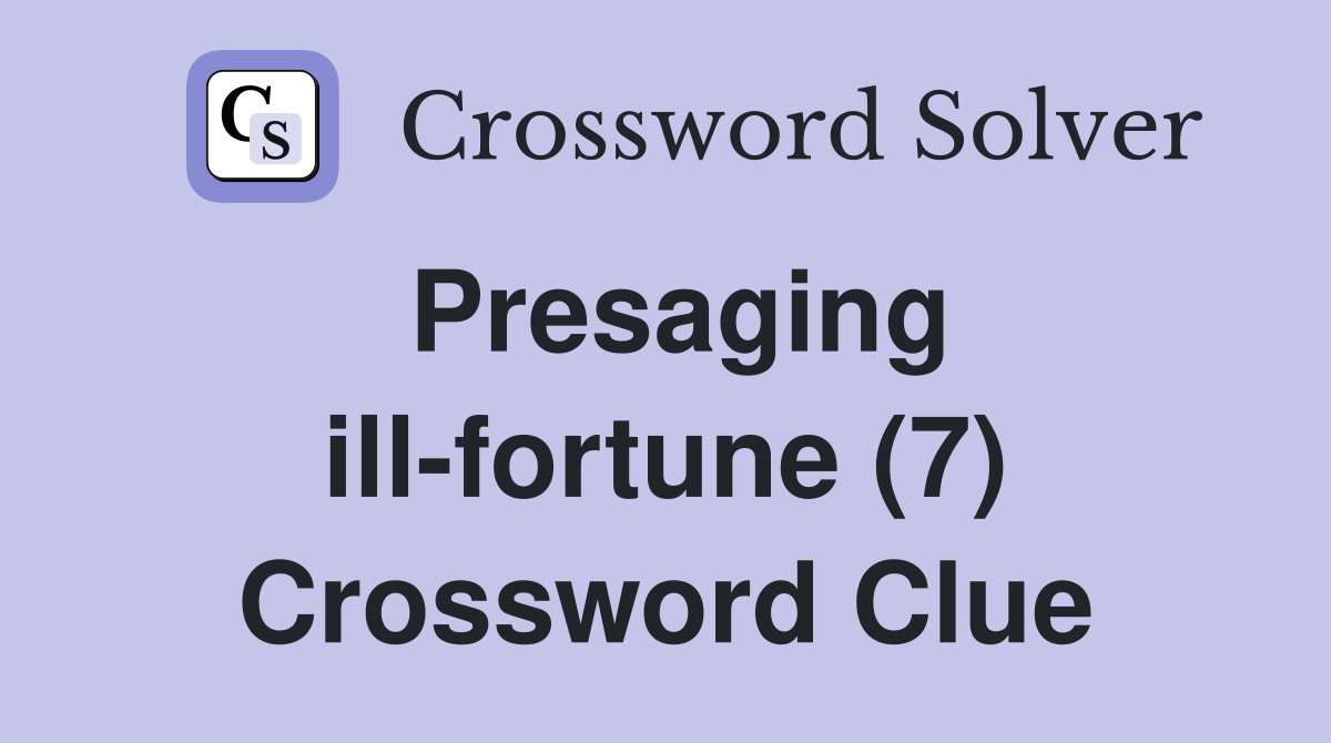 Presaging ill-fortune (7) Crossword Clue