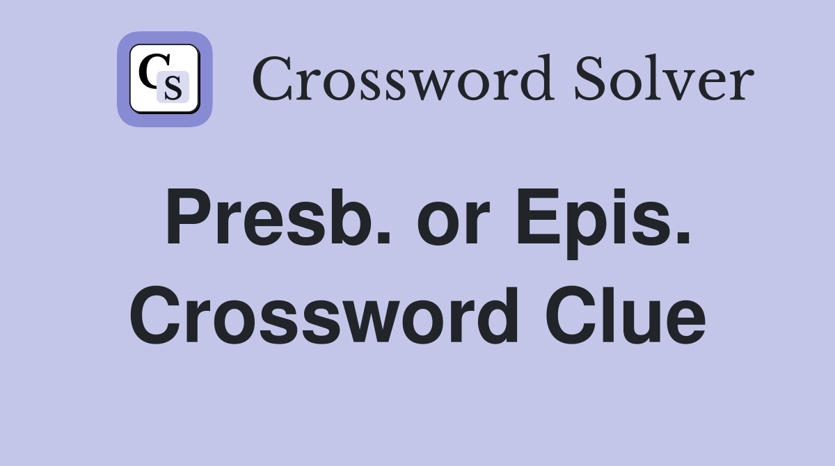 Presb. or Epis. Crossword Clue