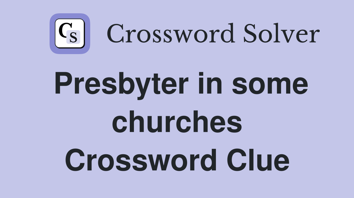 Presbyter in some churches Crossword Clue