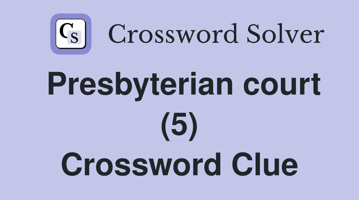 Presbyterian court (5) Crossword Clue
