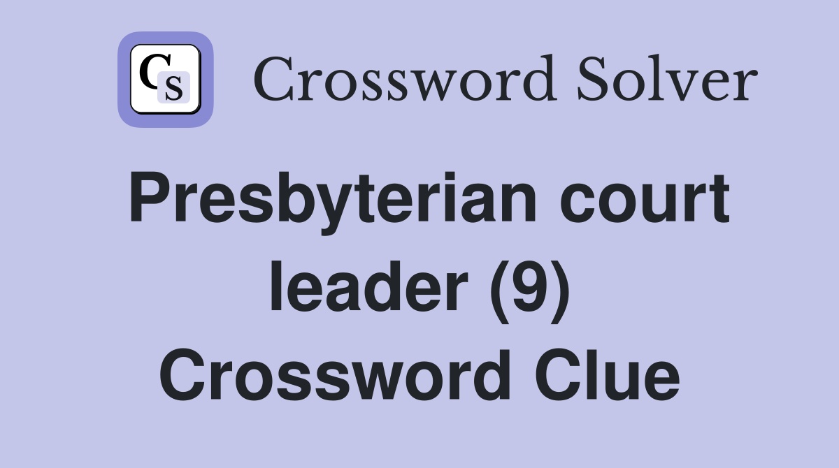 Presbyterian court leader (9) Crossword Clue