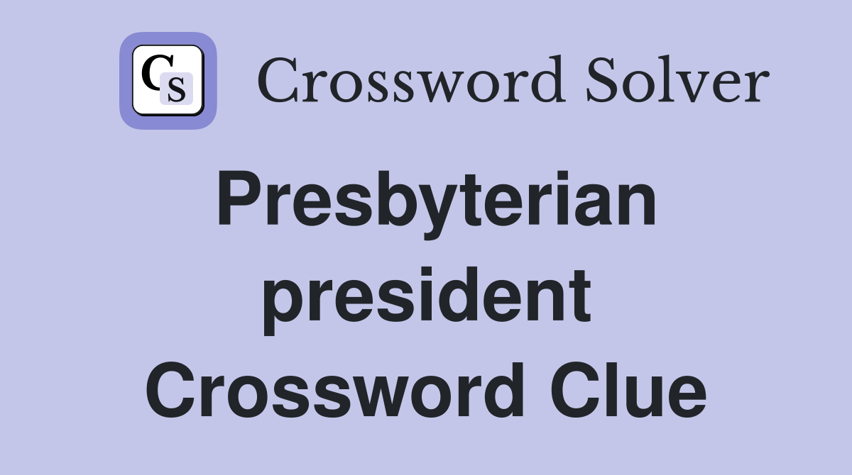 Presbyterian president Crossword Clue