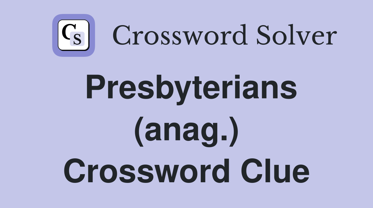 Presbyterians (anag.) Crossword Clue