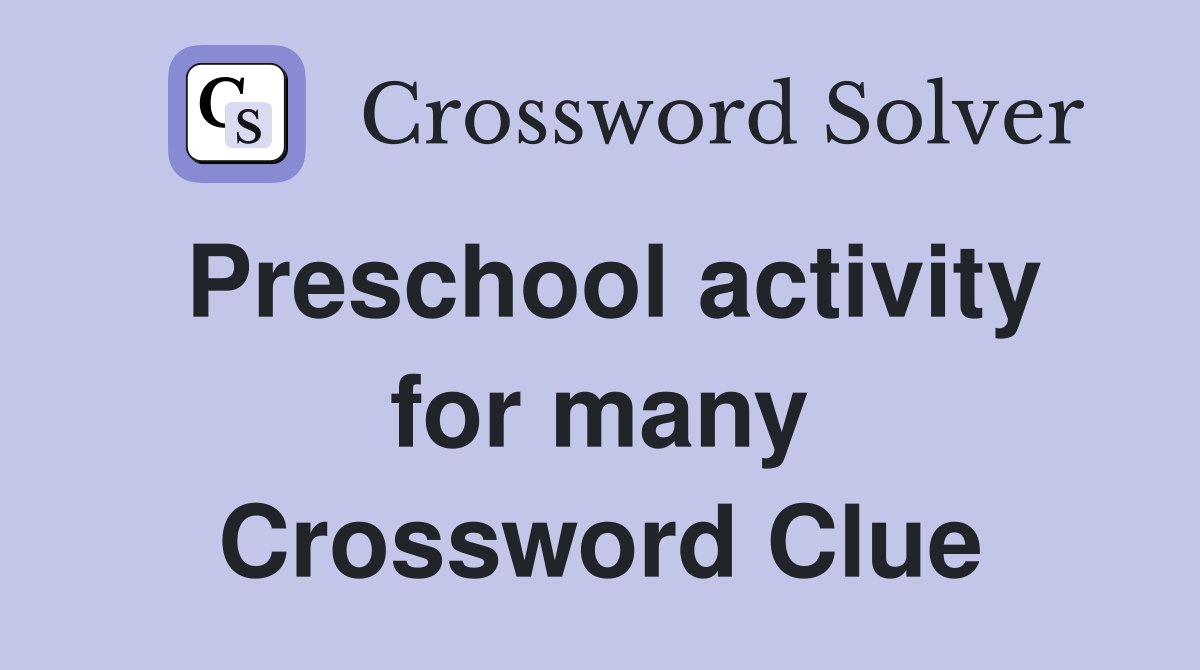Preschool activity for many Crossword Clue