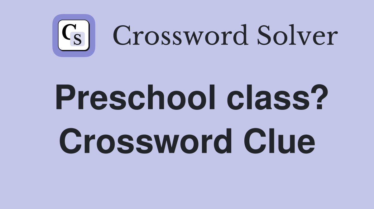 Preschool class? Crossword Clue