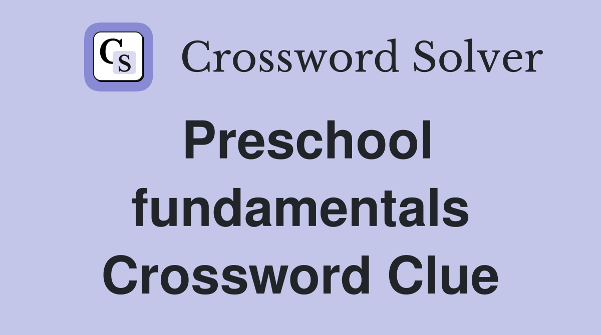 Preschool fundamentals Crossword Clue
